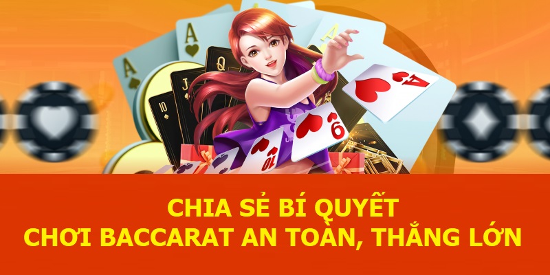 Chia sẻ bí quyết chơi Baccarat an toàn, thắng lớn