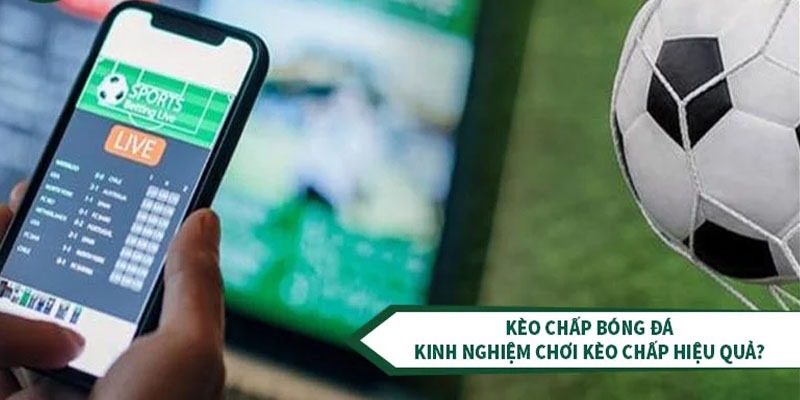 Mẹo chơi kèo chấp bóng đá bách chiến bách thắng